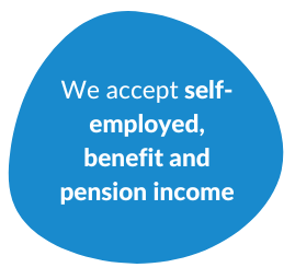 We accept self-employed, benefit and pension income